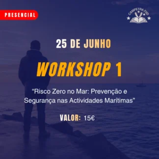 WORKSHOP 1 - “Risco Zero no Mar: Prevenção e Segurança nas Actividades Marítimas”
